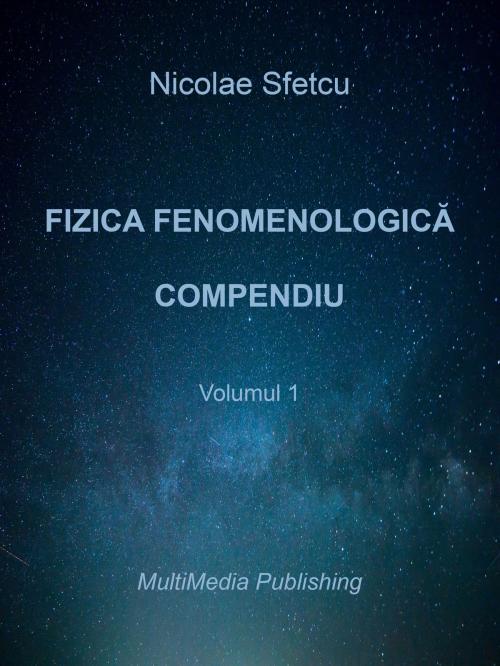 Cover of the book Fizica fenomenologică: Compendiu - Volumul 1 by Nicolae Sfetcu, Nicolae Sfetcu