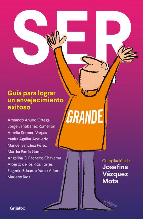 Cover of the book Ser grande by Josefina Vázquez Mota, Penguin Random House Grupo Editorial México