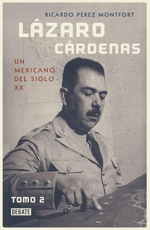 Cover of the book Lázaro Cárdenas. Un mexicano del siglo XX (El hombre que cambió al país 2) by Ricardo Pérez Montfort, Penguin Random House Grupo Editorial México