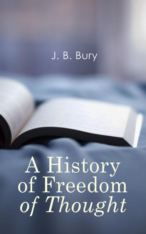 Cover of the book A History of Freedom of Thought by J. B. Bury, e-artnow