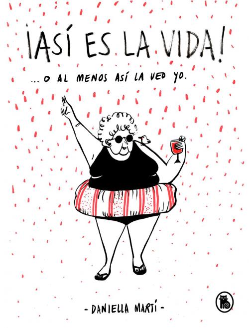 Cover of the book ¡Así es la vida! O al menos así la veo yo... by Daniella Martí, Penguin Random House Grupo Editorial España