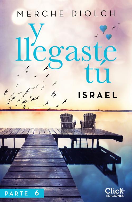 Cover of the book Y llegaste tú 6. Israel by Merche Diolch, Grupo Planeta