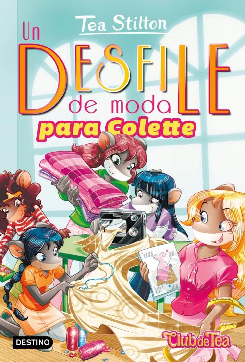 Cover of the book Un desfile de moda para Colette by Tea Stilton, Grupo Planeta