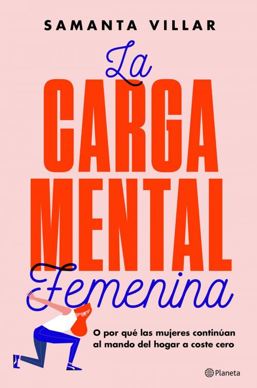 Cover of the book La carga mental femenina by Samanta Villar, Sara Brun Moreno, Grupo Planeta