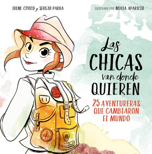 Cover of the book Las chicas van donde quieren by Irene Cívico, Sergio Parra, Penguin Random House Grupo Editorial España
