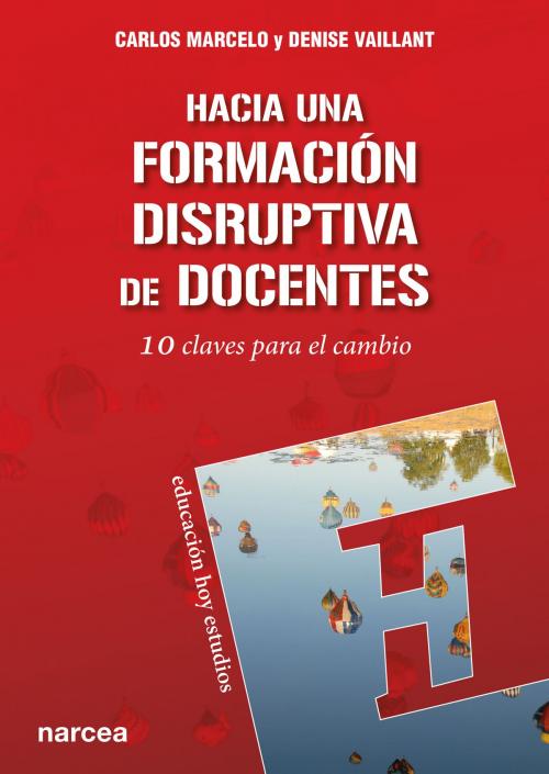 Cover of the book Hacia una formación disruptiva de docentes by Carlos Marcelo, Denise Vaillant, Narcea Ediciones