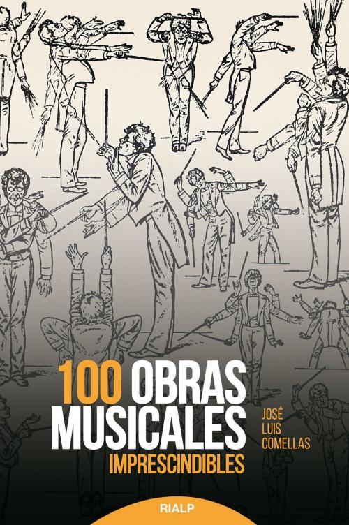 Cover of the book 100 obras musicales imprescindibles by José Luis Comellas García-Lera, Ediciones Rialp