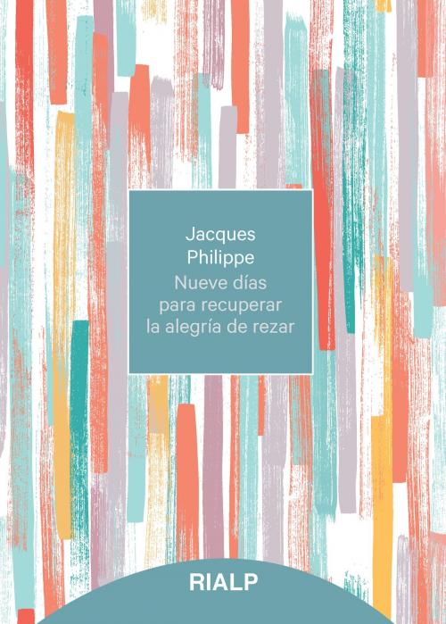 Cover of the book Nueve días para recuperar la alegría de rezar by Jacques Philippe, Ediciones Rialp