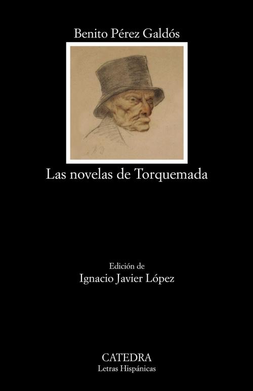 Cover of the book Las novelas de Torquemada by Benito Pérez Galdós, Ignacio Javier López, Ediciones Cátedra
