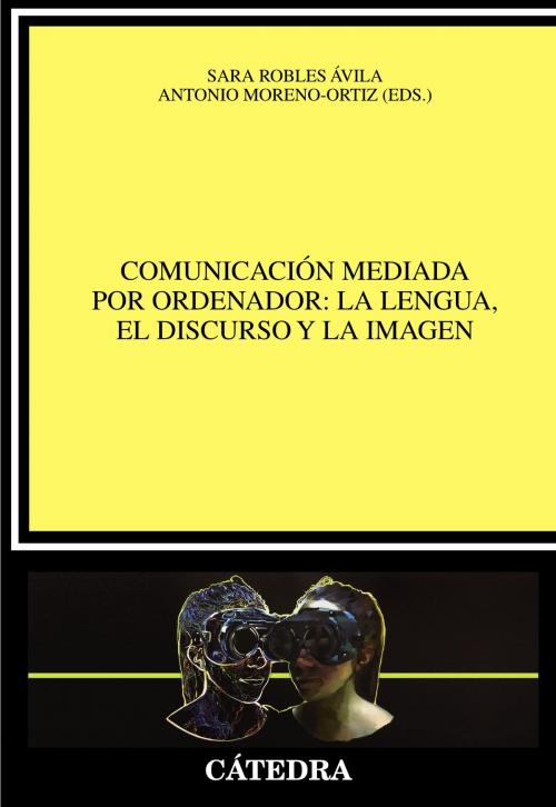 Cover of the book Comunicación mediada por ordenador: la lengua, el discurso y la imagen by Varios Autores, Sara Robles Ávila, Antonio Moreno-Ortiz, Ediciones Cátedra