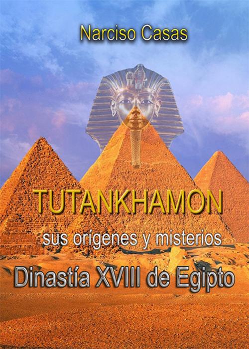 Cover of the book Tutankhamón sus orígenes y misterios Dinastía XVIII de Egipto by Narciso Casas, Editorial Bubok Publishing