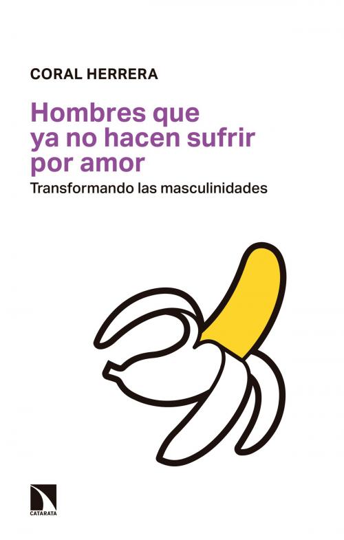 Cover of the book Hombres que ya no hacen sufrir por amor by Coral Herrera Gómez, Los Libros de La Catarata