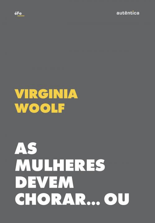 Cover of the book As mulheres devem chorar... Ou se unir contra a guerra by Virginia Woolf, Autêntica Editora