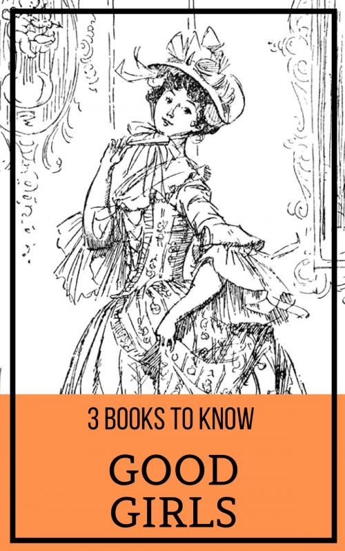 Cover of the book 3 books to know: Good Girls by L. M. Montgomery, Johanna Spyri, Eleanor H. Porter, Tacet Books