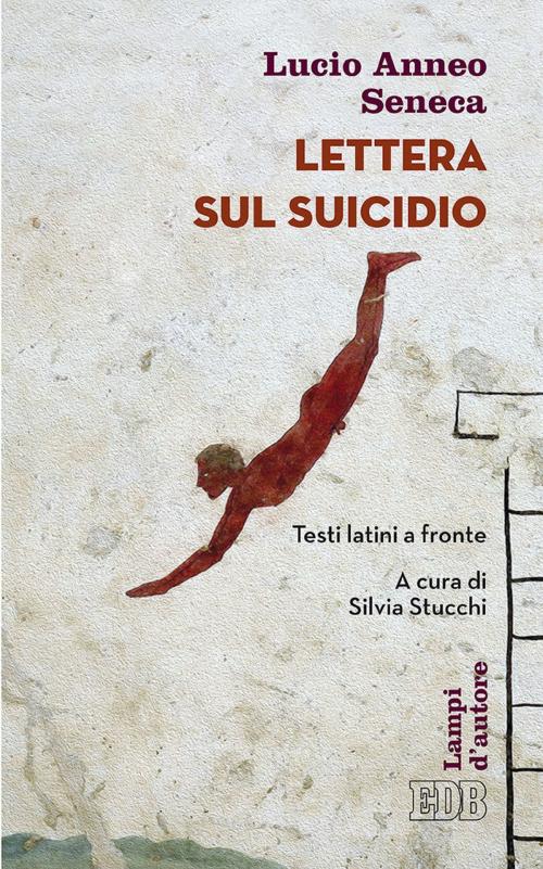 Cover of the book Lettera sul suicidio by Lucio Anneo Seneca, EDB - Edizioni Dehoniane Bologna