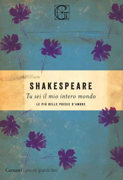 Cover of the book Tu sei il mio intero mondo by William Shakespeare, Garzanti Classici