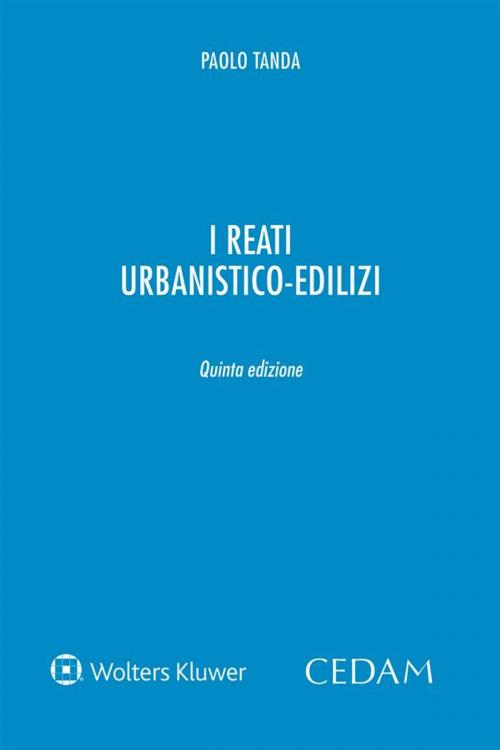 Cover of the book I reati urbanistico-edilizi by Paolo Tanda, Cedam