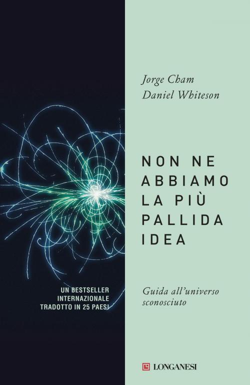 Cover of the book Non ne abbiamo la più pallida idea by Jorge Cham, Daniel Whiteson, Longanesi