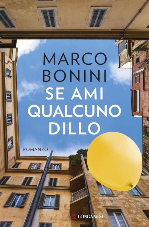 Cover of the book Se ami qualcuno dillo by Marco Bonini, Longanesi
