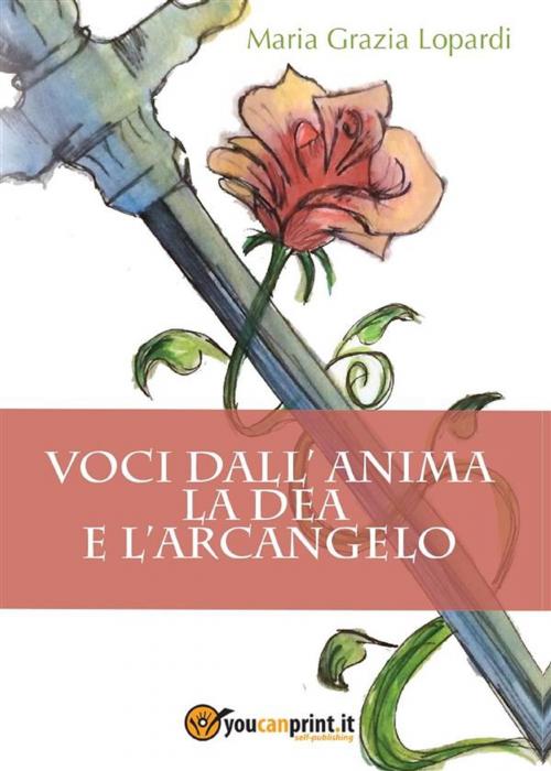 Cover of the book Voci dall'anima. La Dea e l'Arcangelo by Maria Grazia Lopardi, Youcanprint
