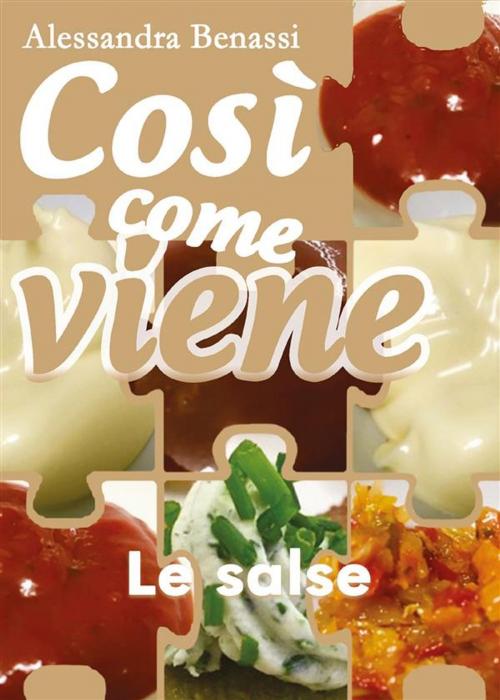 Cover of the book Così come viene. Le salse by Alessandra Benassi, Youcanprint