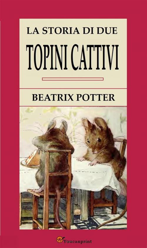 Cover of the book La Storia Di Due Topini Cattivi by Beatrix Potter, Youcanprint