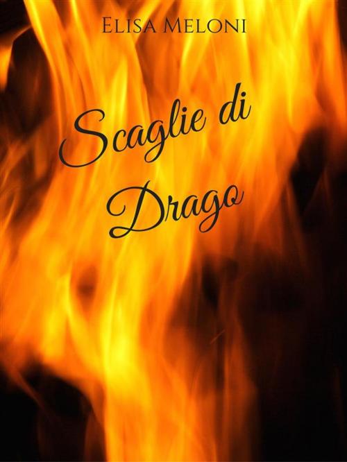 Cover of the book Scaglie di Drago by Elisa Meloni, Elisa Meloni