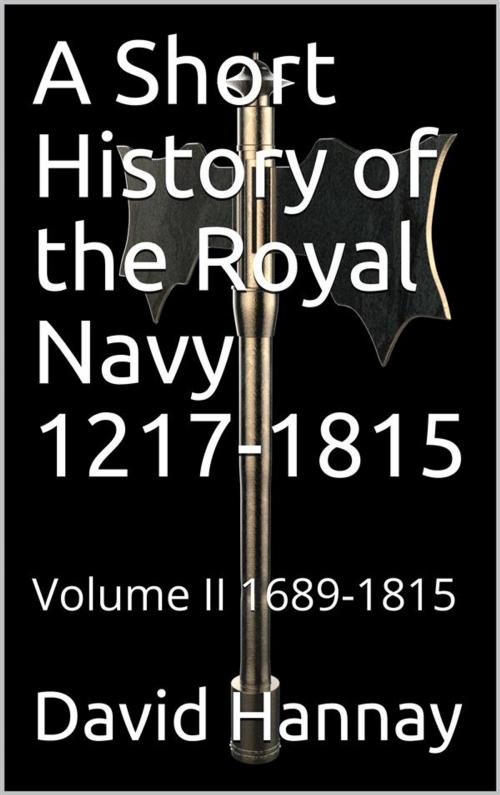 Cover of the book A Short History of the Royal Navy 1217-1815 / Volume II 1689-1815 by David Hannay, iOnlineShopping.com