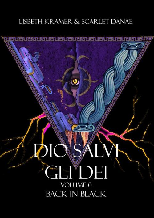 Cover of the book Dio salvi gli Dei by Scarlet Danae, Lisbeth Kramer, Lisbeth Kramer & Scarlet Danae