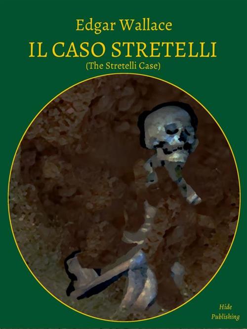 Cover of the book Il Caso Stretelli (Tradotto) by Edgar Wallace, Hide Publishing