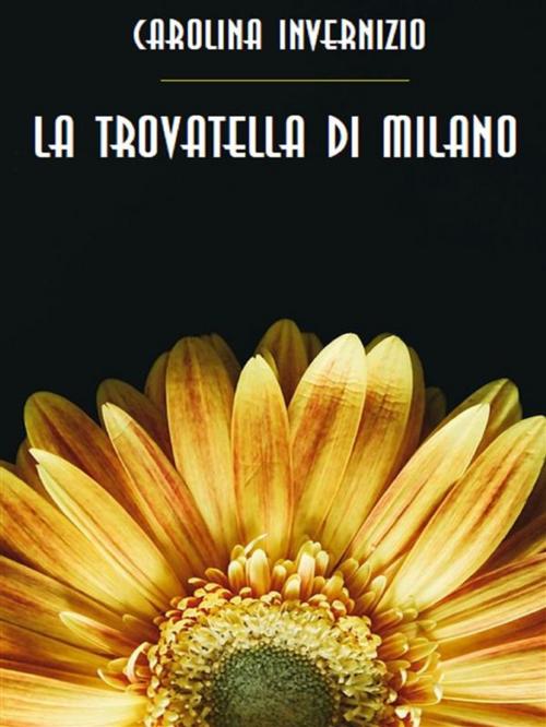 Cover of the book La trovatella di Milano by Carolina Invernizio, Bauer Books