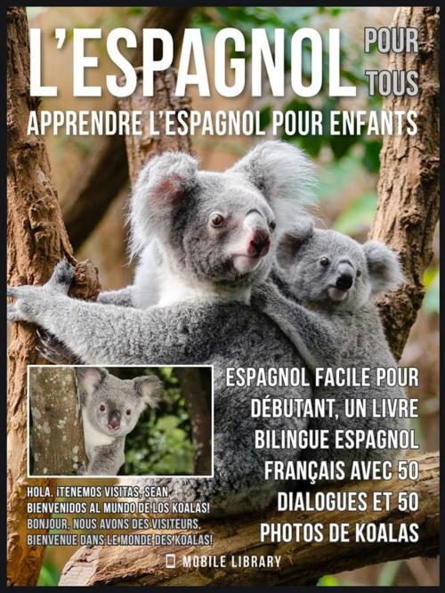 Cover of the book L’Espagnol Pour Tous - Apprendre L'Espagnol Pour Enfants by Mobile Library, Mobile Library