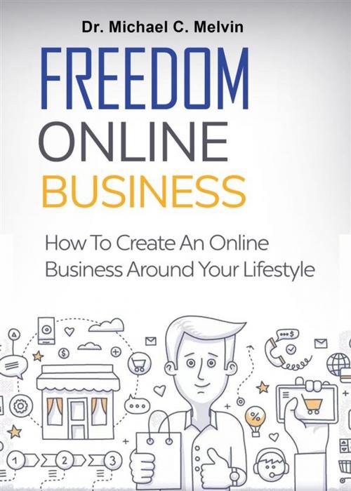 Cover of the book Freedom Online Business by Dr. Michael C. Melvin, Dr. Michael C. Melvin