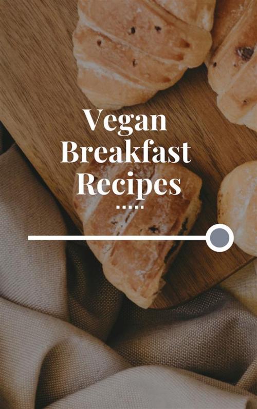 Cover of the book Vegan Breakfast Recipes by Of Ellya, Of Ellya