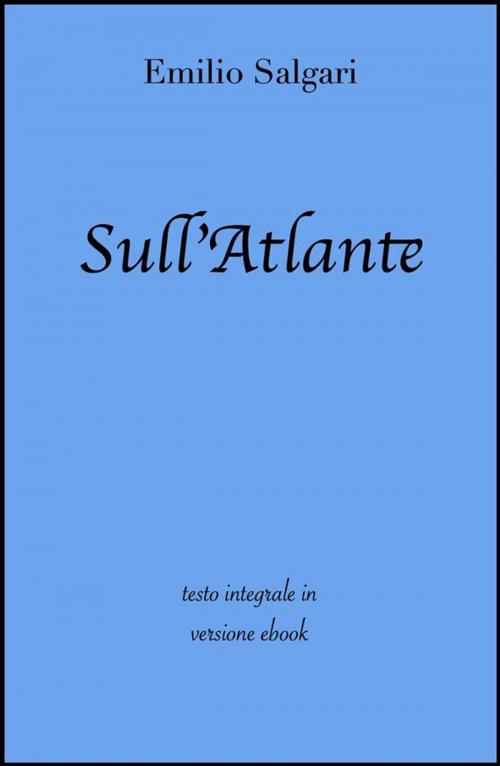 Cover of the book Sull'Atlante di Emilio Salgari in ebook by Emilio Salgari, Grandi Classici, Grandi Classici