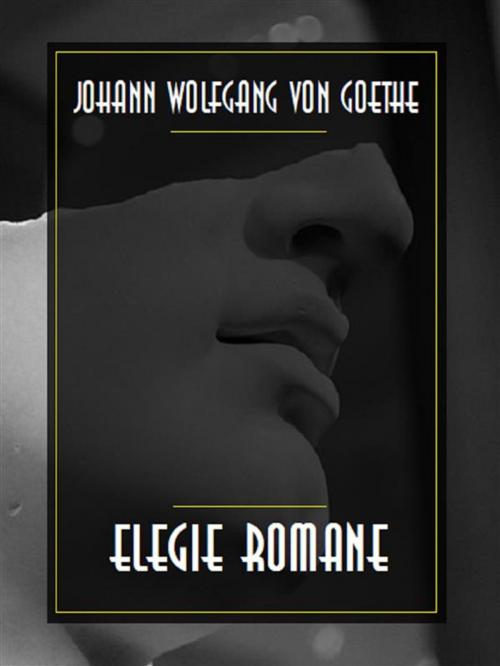 Cover of the book Elegie romane by Johann Wolfgang von Goethe, Bauer Books
