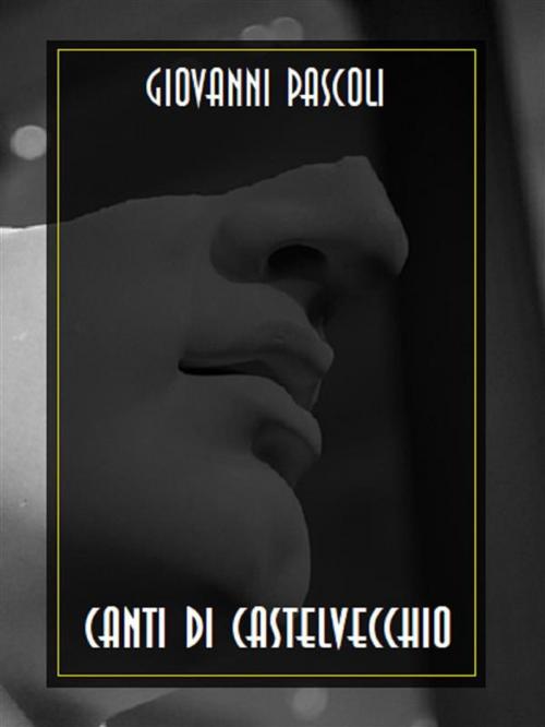 Cover of the book Canti di Castelvecchio by Giovanni Pascoli, Bauer Books