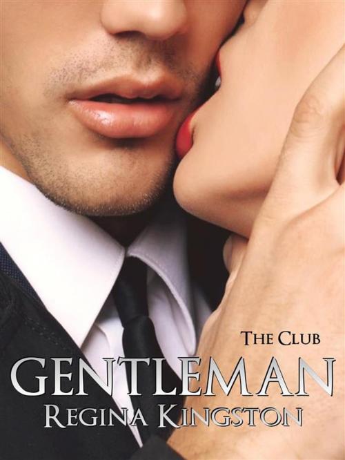 Cover of the book Gentleman - The Club by Regina Kingston, Regina Kingston