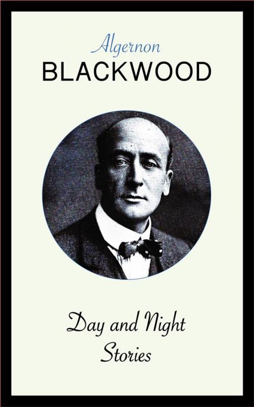 Cover of the book Day and Night Stories by Algernon Blackwood, Blackmore Dennett