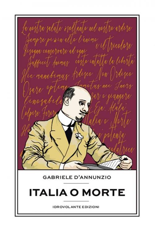 Cover of the book Italia o morte by Gabriele D'Annunzio, Idrovolante Edizioni