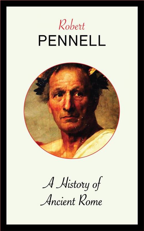 Cover of the book A History of Ancient Rome by Robert Pennell, Blackmore Dennett