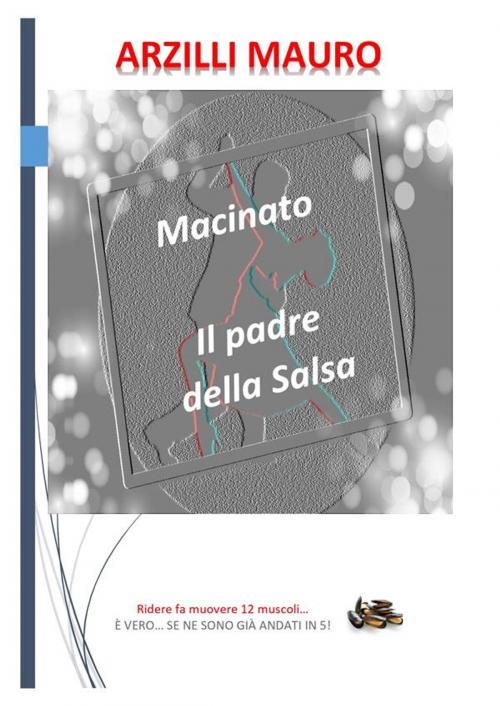 Cover of the book Macinato, il padre della Salsa by Mauro Arzilli, Mauro Arzilli