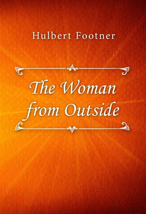 Cover of the book The Woman from Outside by Hulbert Footner, Classica Libris