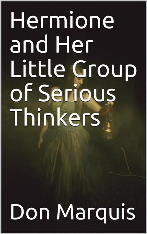 Cover of the book Hermione and Her Little Group of Serious Thinkers by Don Marquis, iOnlineShopping.com