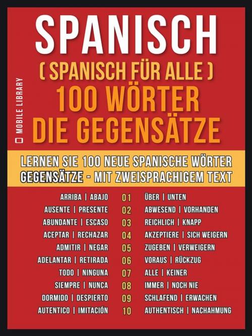 Cover of the book Spanisch ( Spanisch für Alle ) 100 Wörter - Die Gegensätze by Mobile Library, Mobile Library
