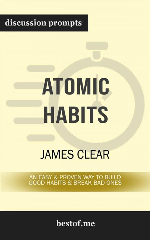 Cover of the book Summary: "Atomic Habits: An Easy & Proven Way to Build Good Habits & Break Bad Ones" by James Clear | Discussion Prompts by bestof.me, bestof.me
