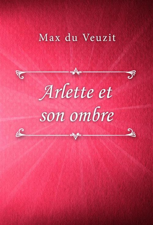 Cover of the book Arlette et son ombre by Max du Veuzit, Classica Libris