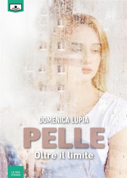 Cover of the book Pelle - Oltre il limite by Domenica Lupia, Le Mezzelane Casa Editrice