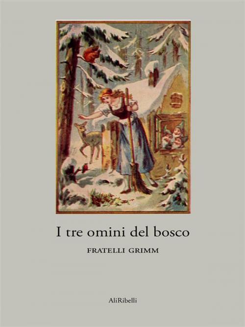 Cover of the book I tre omini del bosco by Fratelli Grimm, Ali Ribelli Edizioni