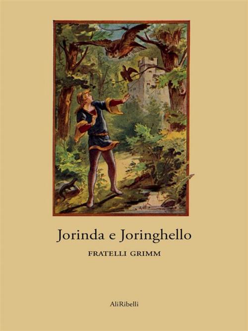 Cover of the book Jorinda e Joringhello by Fratelli Grimm, Ali Ribelli Edizioni